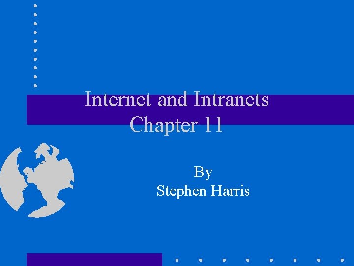 Internet and Intranets Chapter 11 By Stephen Harris 