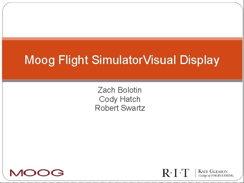 Moog Flight Simulator. Visual Display Zach Bolotin Cody Hatch Robert Swartz 
