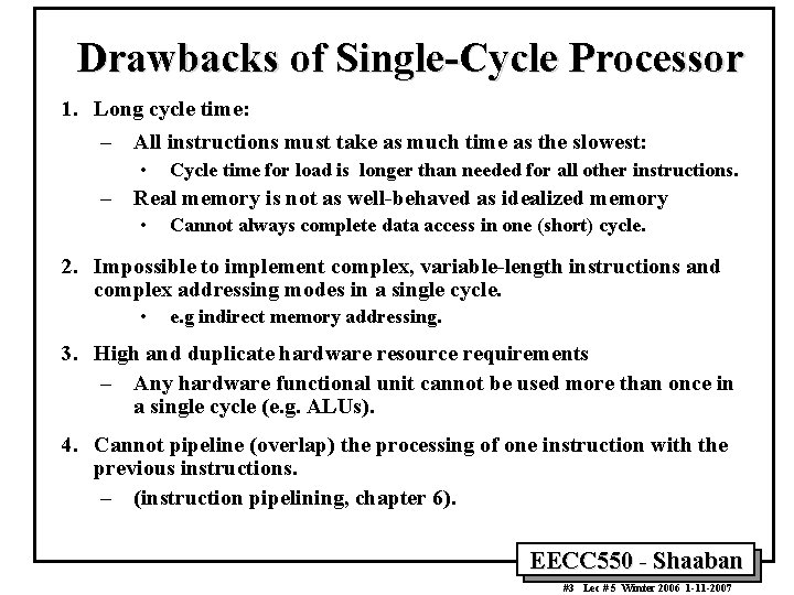 Drawbacks of Single-Cycle Processor 1. Long cycle time: – All instructions must take as