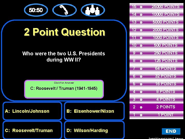 2 Point Question Who were the two U. S. Presidents during WW II? Click