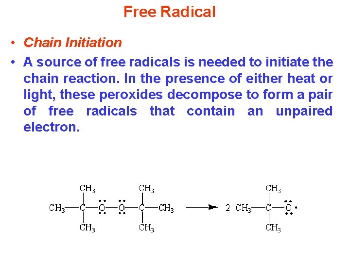 Free Radical • Chain Initiation • A source of free radicals is needed to