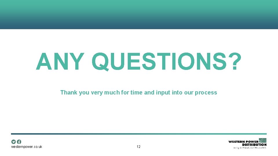 ANY QUESTIONS? Thank you very much for time and input into our process westernpower.