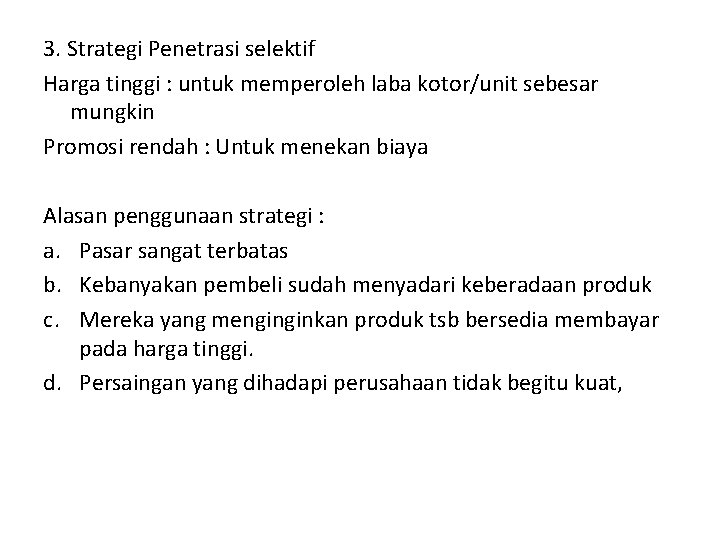 3. Strategi Penetrasi selektif Harga tinggi : untuk memperoleh laba kotor/unit sebesar mungkin Promosi