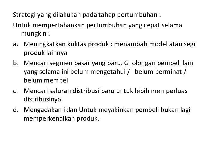 Strategi yang dilakukan pada tahap pertumbuhan : Untuk mempertahankan pertumbuhan yang cepat selama mungkin