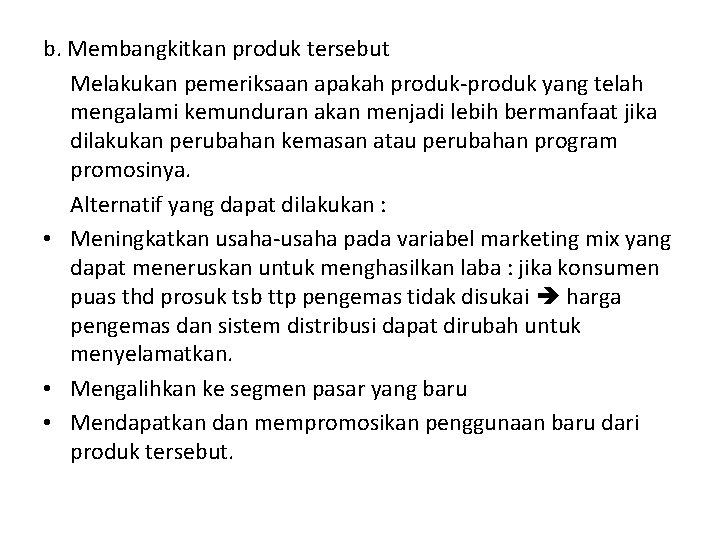 b. Membangkitkan produk tersebut Melakukan pemeriksaan apakah produk-produk yang telah mengalami kemunduran akan menjadi