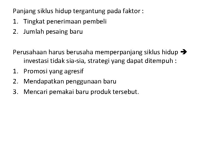 Panjang siklus hidup tergantung pada faktor : 1. Tingkat penerimaan pembeli 2. Jumlah pesaing