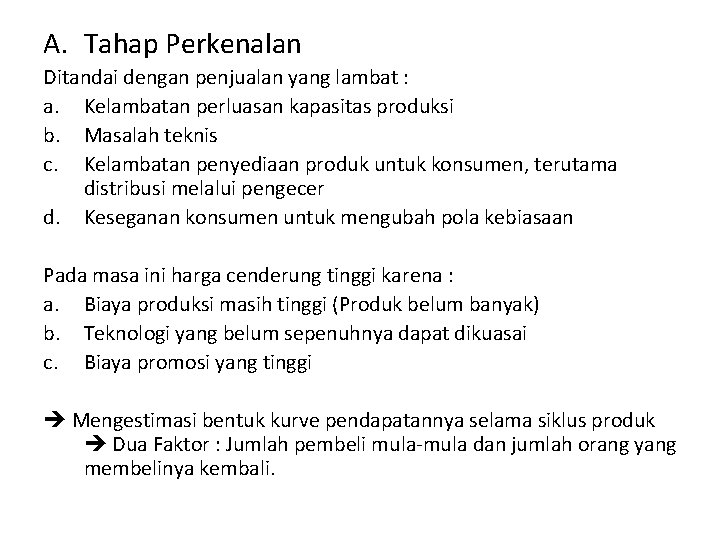A. Tahap Perkenalan Ditandai dengan penjualan yang lambat : a. Kelambatan perluasan kapasitas produksi