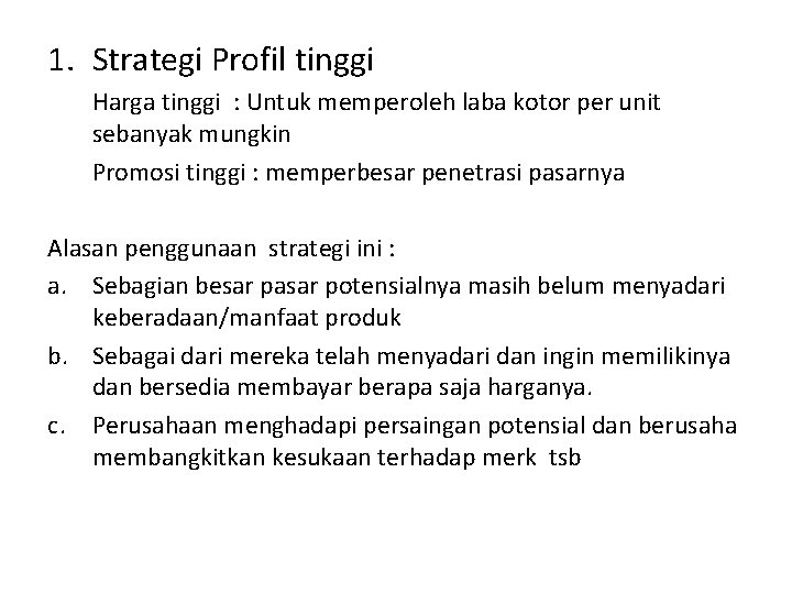 1. Strategi Profil tinggi Harga tinggi : Untuk memperoleh laba kotor per unit sebanyak