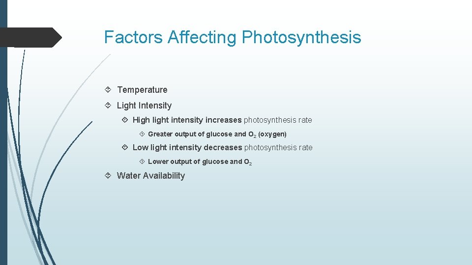 Factors Affecting Photosynthesis Temperature Light Intensity High light intensity increases photosynthesis rate Greater output