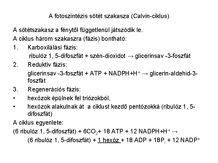 A fotoszintézis sötét szakasza (Calvin-ciklus) A sötétszakasz a fénytől függetlenül játszódik le. A ciklus