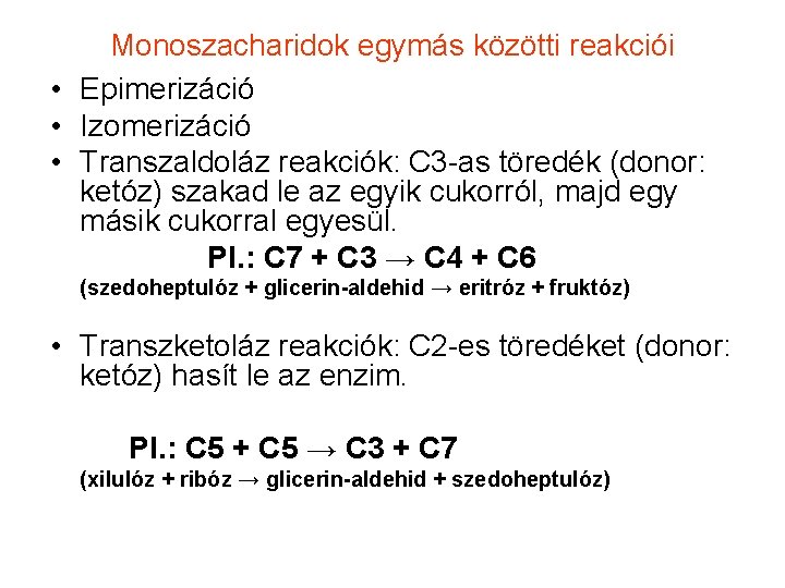 Monoszacharidok egymás közötti reakciói • Epimerizáció • Izomerizáció • Transzaldoláz reakciók: C 3 -as