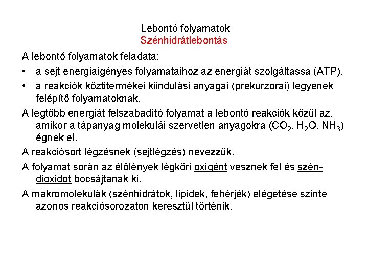 Lebontó folyamatok Szénhidrátlebontás A lebontó folyamatok feladata: • a sejt energiaigényes folyamataihoz az energiát