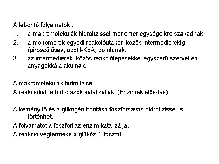 A lebontó folyamatok : 1. a makromolekulák hidrolízissel monomer egységeikre szakadnak, 2. a monomerek