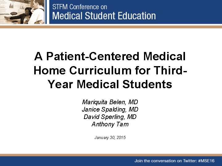 A Patient-Centered Medical Home Curriculum for Third. Year Medical Students Mariquita Belen, MD Janice