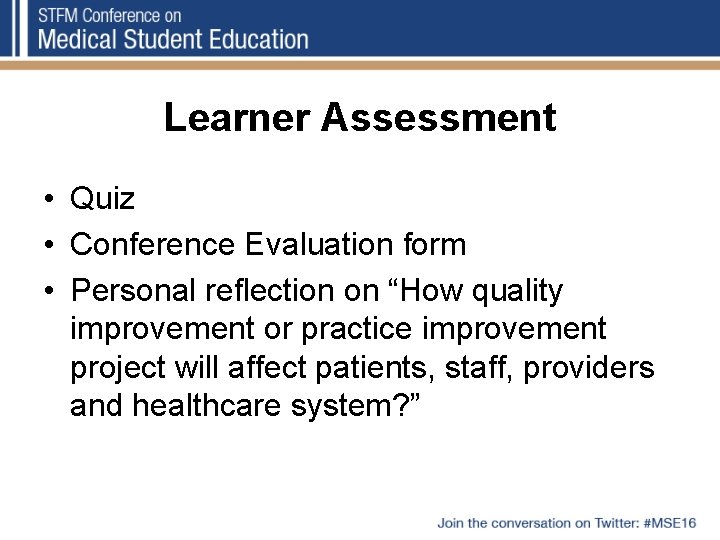Learner Assessment • Quiz • Conference Evaluation form • Personal reflection on “How quality