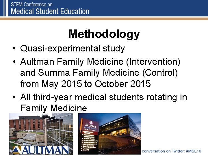 Methodology • Quasi-experimental study • Aultman Family Medicine (Intervention) and Summa Family Medicine (Control)