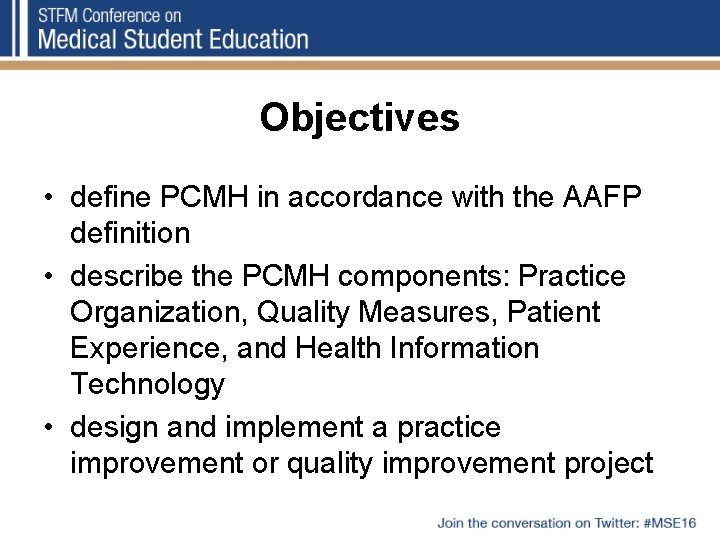 Objectives • define PCMH in accordance with the AAFP definition • describe the PCMH