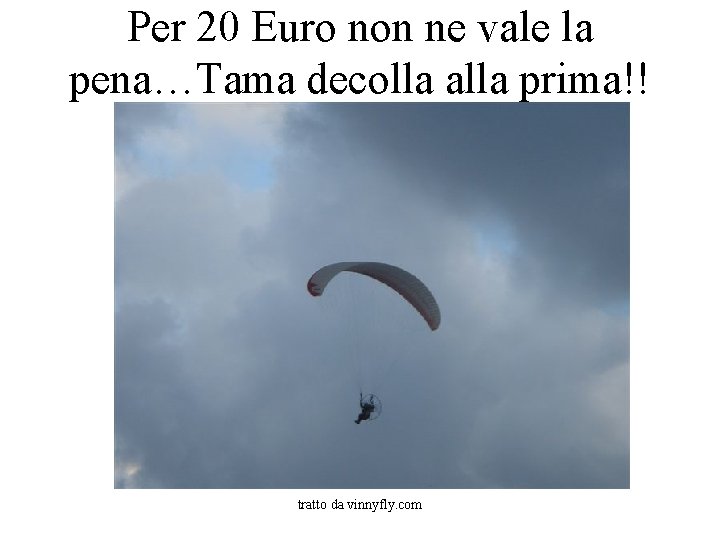 Per 20 Euro non ne vale la pena…Tama decolla alla prima!! tratto da vinnyfly.