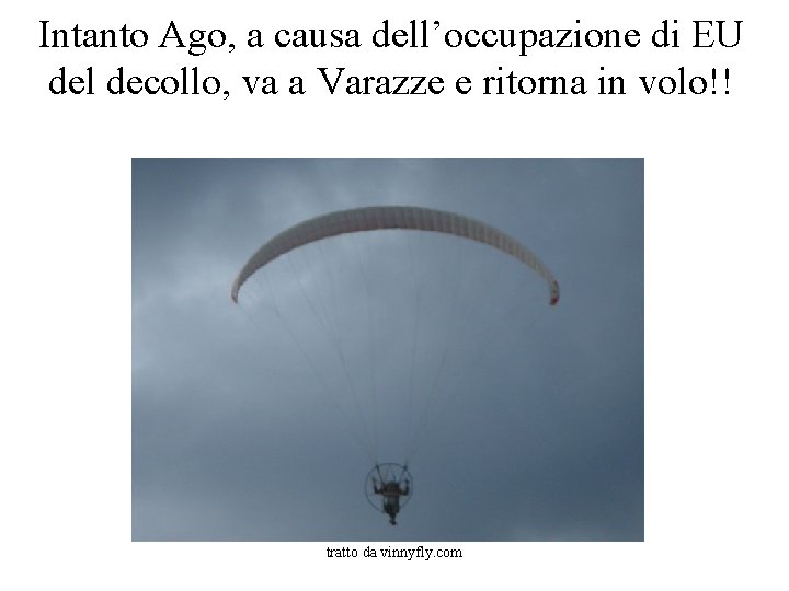 Intanto Ago, a causa dell’occupazione di EU del decollo, va a Varazze e ritorna