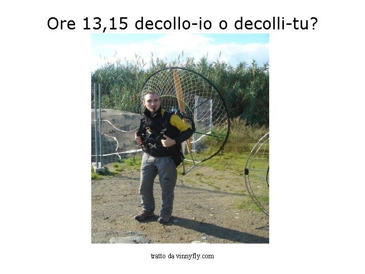 Ore 13, 15 decollo-io o decolli-tu? tratto da vinnyfly. com 