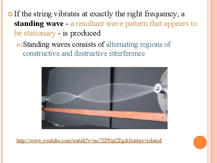  If the string vibrates at exactly the right frequency, a standing wave -