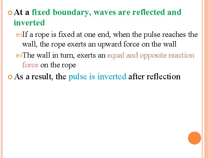  At a fixed boundary, waves are reflected and inverted If a rope is