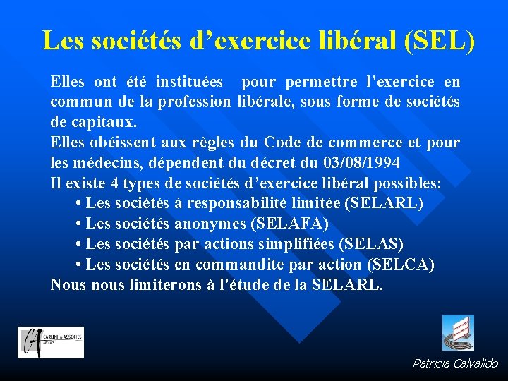 Les sociétés d’exercice libéral (SEL) Elles ont été instituées pour permettre l’exercice en commun