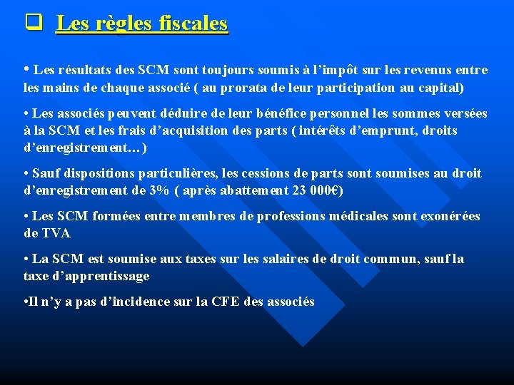 q Les règles fiscales • Les résultats des SCM sont toujours soumis à l’impôt