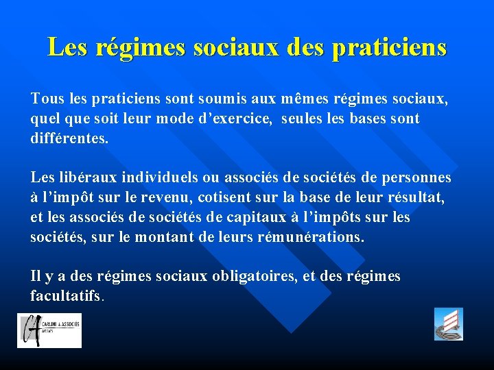 Les régimes sociaux des praticiens Tous les praticiens sont soumis aux mêmes régimes sociaux,