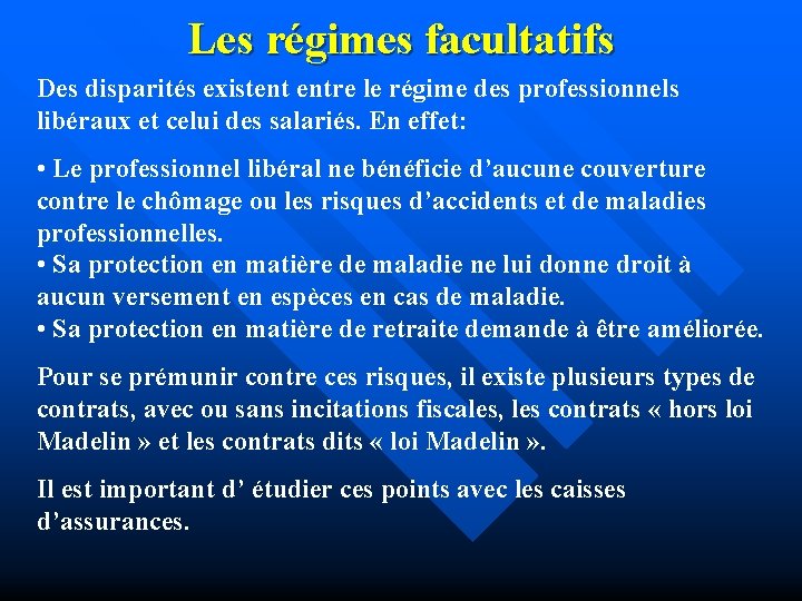 Les régimes facultatifs Des disparités existent entre le régime des professionnels libéraux et celui