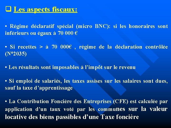 q Les aspects fiscaux: • Régime déclaratif spécial (micro BNC): si les honoraires sont