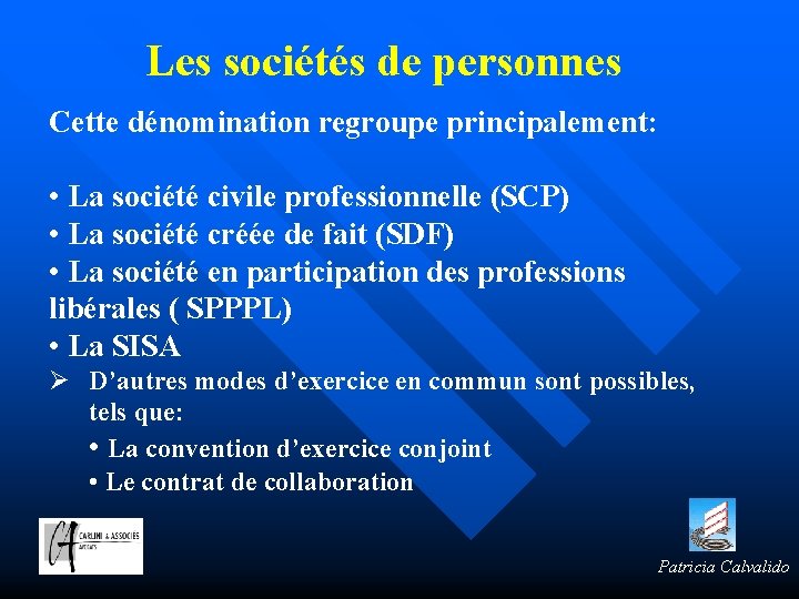 Les sociétés de personnes Cette dénomination regroupe principalement: • La société civile professionnelle (SCP)