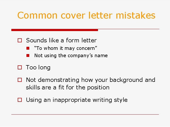 Common cover letter mistakes o Sounds like a form letter n “To whom it
