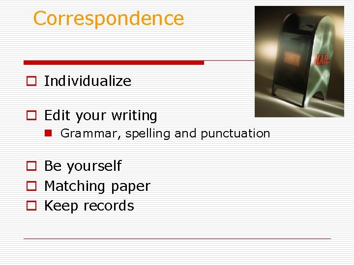 Correspondence o Individualize o Edit your writing n Grammar, spelling and punctuation o Be