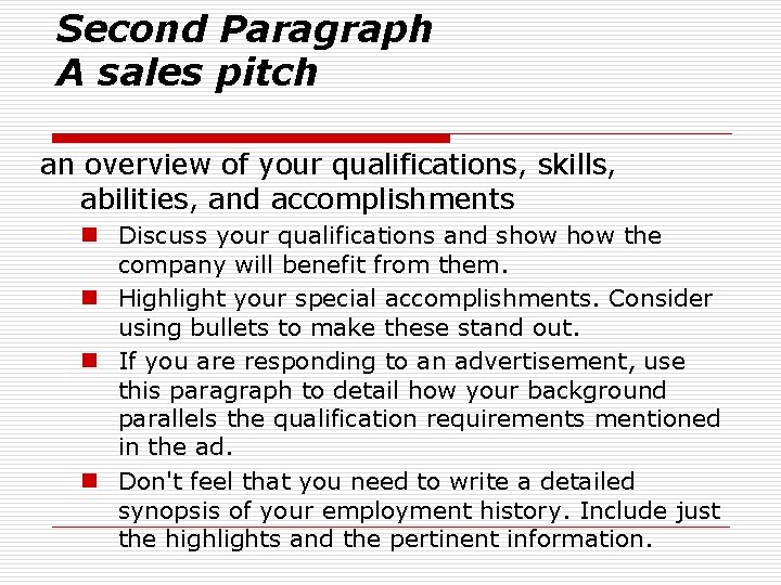 Second Paragraph A sales pitch an overview of your qualifications, skills, abilities, and accomplishments