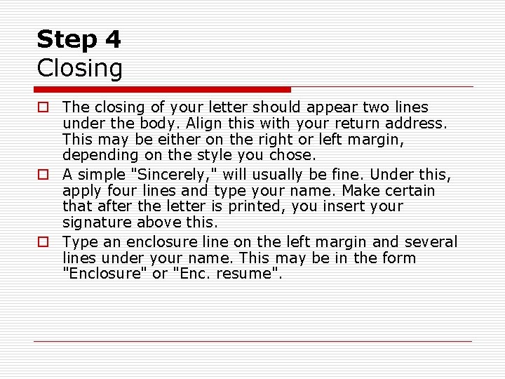 Step 4 Closing o The closing of your letter should appear two lines under