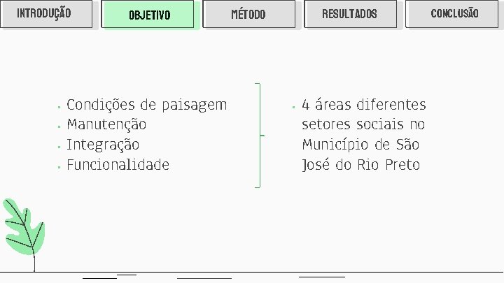 INTRODUÇÃO § § OBJETIVO Condições de paisagem Manutenção Integração Funcionalidade RESULTADOS MÉTODO § 4