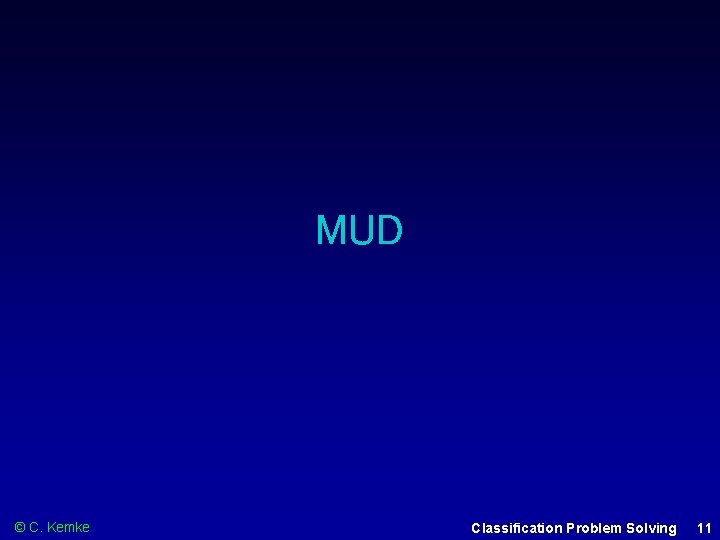 MUD © C. Kemke Classification Problem Solving 11 