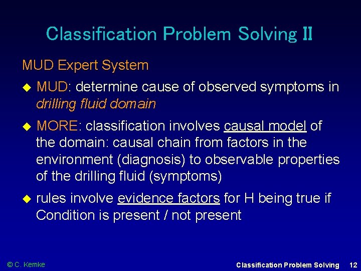 Classification Problem Solving II MUD Expert System MUD: determine cause of observed symptoms in