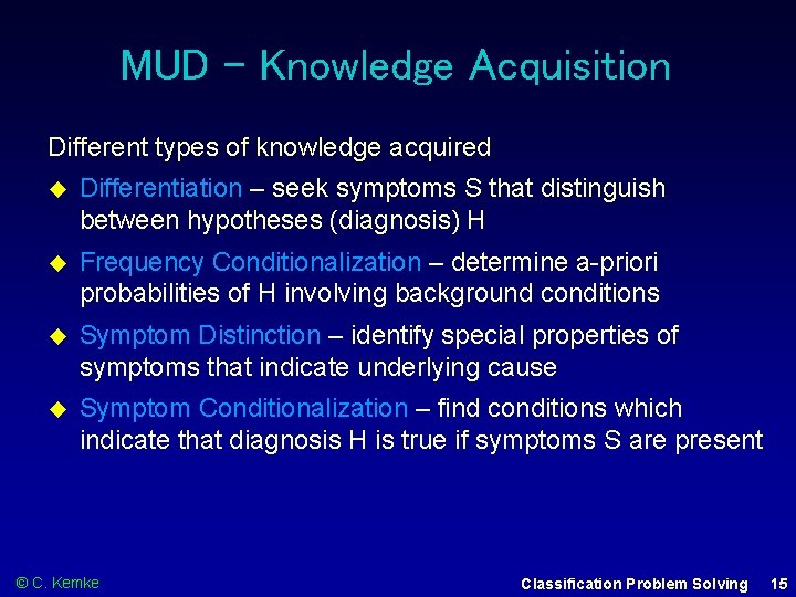MUD – Knowledge Acquisition Different types of knowledge acquired Differentiation – seek symptoms S