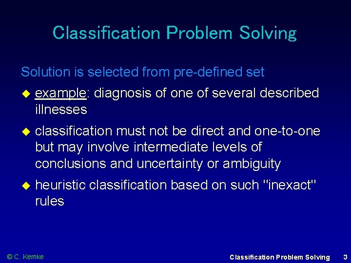 Classification Problem Solving Solution is selected from pre-defined set example: diagnosis of one of