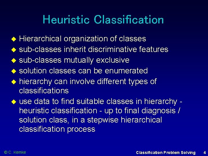 Heuristic Classification Hierarchical organization of classes sub-classes inherit discriminative features sub-classes mutually exclusive solution