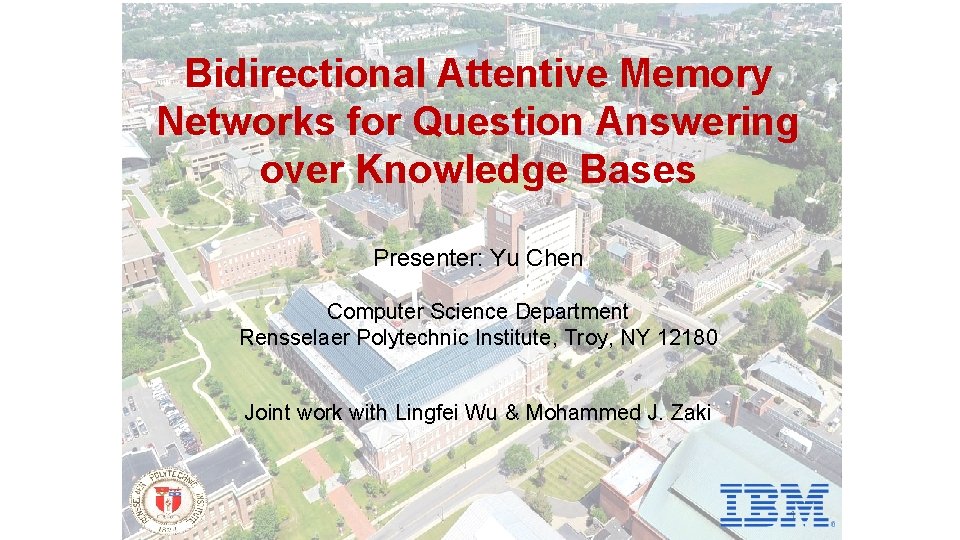 Bidirectional Attentive Memory Networks for Question Answering over Knowledge Bases Presenter: Yu Chen Computer