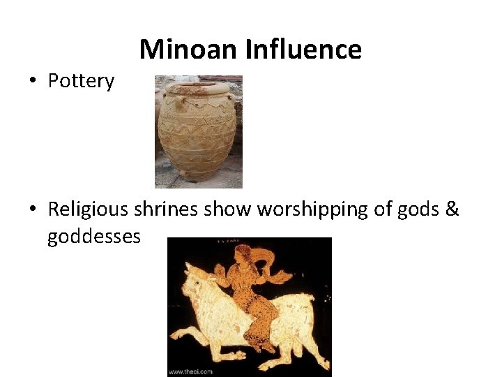  • Pottery Minoan Influence • Religious shrines show worshipping of gods & goddesses