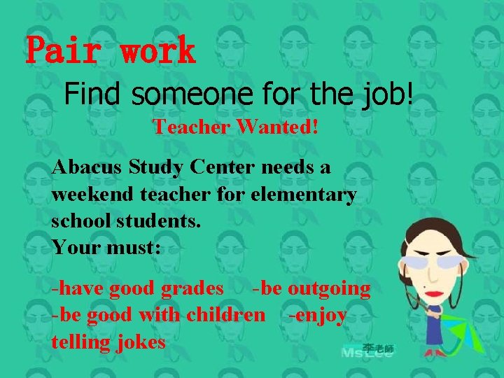 Pair work Find someone for the job! Teacher Wanted! Abacus Study Center needs a