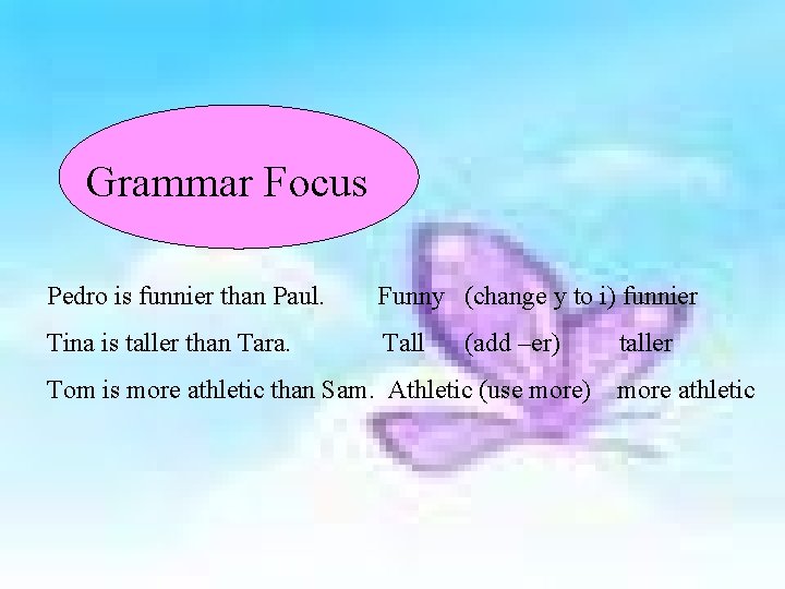Grammar Focus Pedro is funnier than Paul. Funny (change y to i) funnier Tina