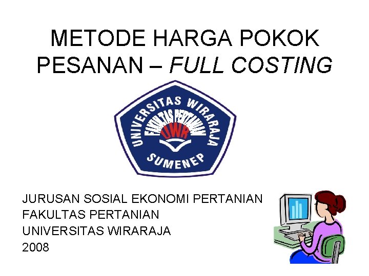 METODE HARGA POKOK PESANAN – FULL COSTING JURUSAN SOSIAL EKONOMI PERTANIAN FAKULTAS PERTANIAN UNIVERSITAS