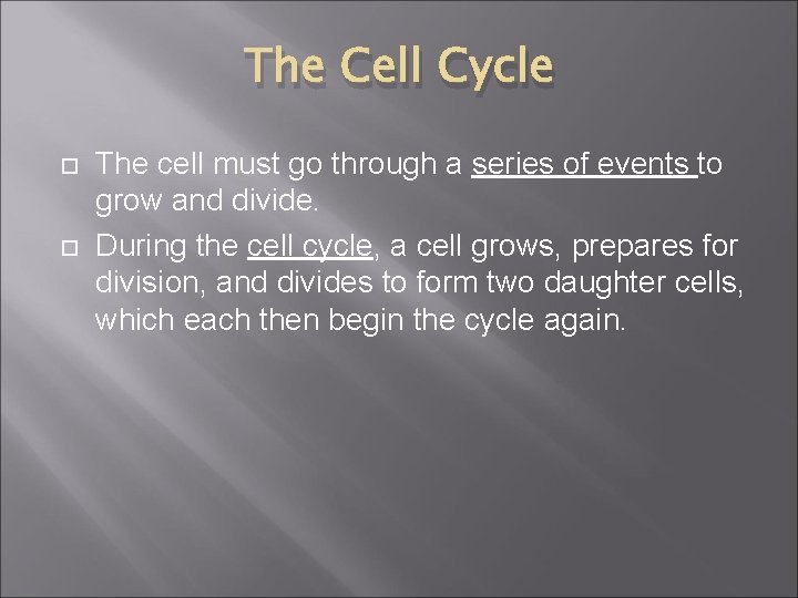 The Cell Cycle The cell must go through a series of events to grow