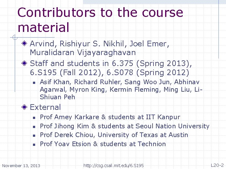 Contributors to the course material Arvind, Rishiyur S. Nikhil, Joel Emer, Muralidaran Vijayaraghavan Staff