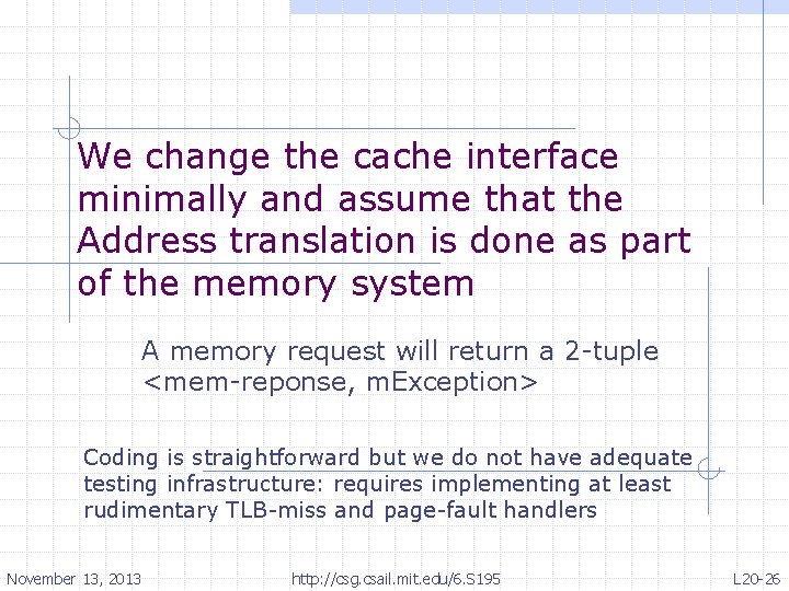 We change the cache interface minimally and assume that the Address translation is done